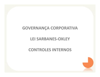 GOVERNANÇA CORPORATIVA

   LEI SARBANES-OXLEY

  CONTROLES INTERNOS
 