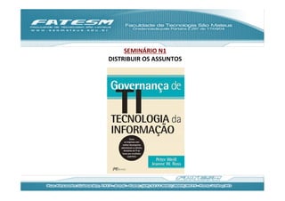 SEMINÁRIO	
  N1	
  
       DISTRIBUIR	
  OS	
  ASSUNTOS	
  
	
  
 