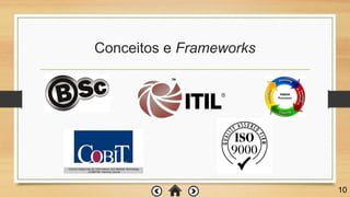 Conceitos e Frameworks
10
 