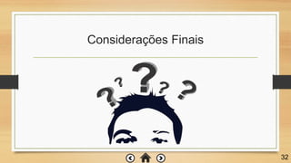 Considerações Finais
32
 