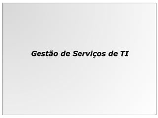 Gestão de Serviços de TI
 