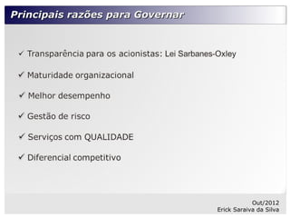 Principais razões para Governar




                                              Out/2012
                                  Erick Saraiva da Silva
 