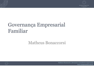 Matheus Bonaccorsi | advocacia e consultoria empresarial
www.vempresarial.com.br
Governança Empresarial
Familiar
Matheus Bonaccorsi
 
