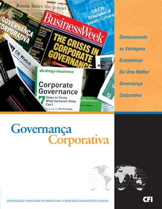 Demonstrando

                                                                     as Vantagens

                                                                     Economicas

                                                                     De Uma Melhor

                                                                     Governança

                                                                     Corporativa




  Governança
        Corporativa



CORPORAÇÃO FINANCEIRA INTERNACIONAL ❚ MERCADOS FINANCEIROS GLOBAIS