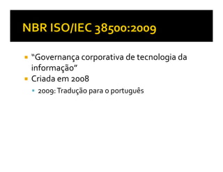 “Governança corporativa de tecnologia da
informação”
Criada em 2008
 2009: Tradução para o português
 