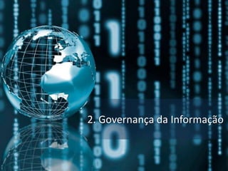 2. Governança da Informação
 