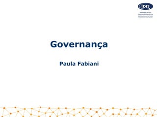 Governança
Paula Fabiani
 