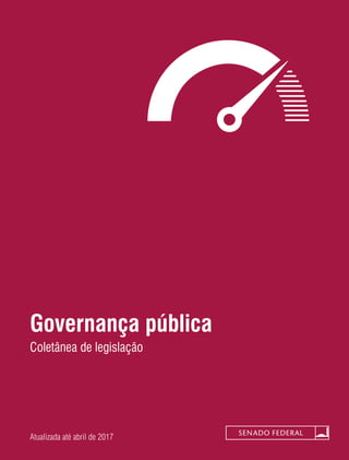  
Atualizada até abril de 2017
Governança pública
Coletânea de legislação
 
