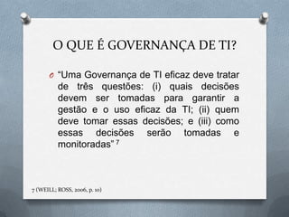Importância da Governança de TIA TI COMO UM ATIVODecisões Críticas de TIARQUÉTIPOS PARA DECISÃOArquétipos