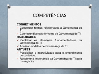 COMPETÊNCIASCONHECIMENTOSConceituar termos relacionados a Governança de TI.