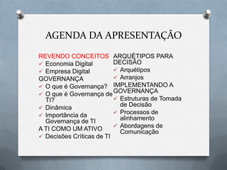 Conhecer diversas formatos de Governança de TI.HABILIDADESIdentificar os elementos fundamentadores da Governança de TI.