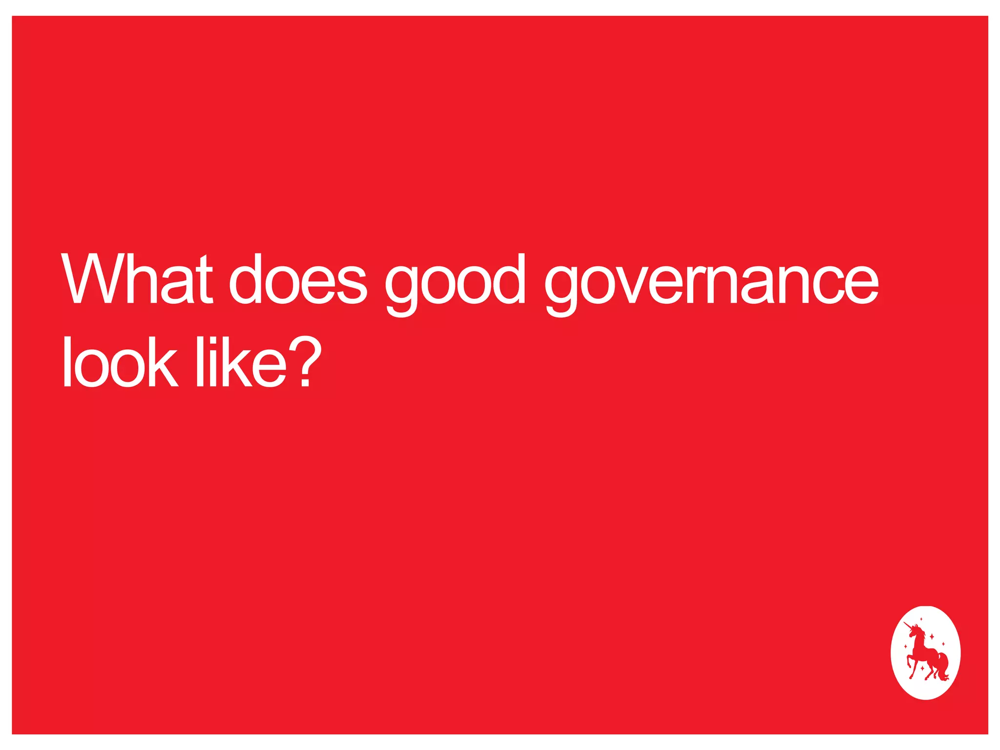 What does good governance 
look like? 
 