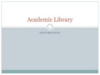 Academic Library

    GOVERNANCE
 