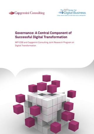 101011010010101011010010101011010010A major research initiative at the MIT Sloan School of Management 
Governance: A Central Component of 
Successful Digital Transformation 
MIT-CDB and Capgemini Consulting Joint Research Program on 
Digital Transformation  