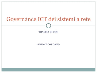 TRACCIA DI TESI SIMONE CORDANO Governance ICT dei sistemi a rete 