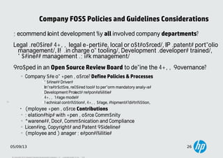 26
05/09/13 26
Company FOSS Policies and Guidelines Considerations
Recommend joint development by all involved company dep...