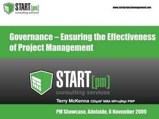 Governance – Ensuring the Effectiveness of Project Management PM Showcase, Adelaide, 6 November 2009 
