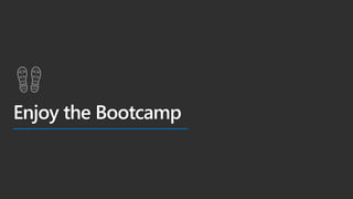 Enjoy the Bootcamp
 