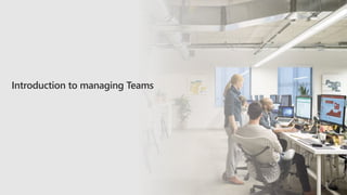 Introduction to managing Teams
 
