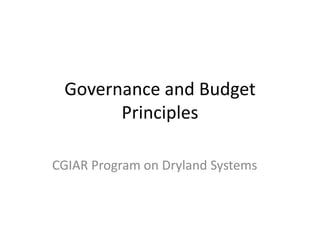 Governance and Budget
Principles
CGIAR Program on Dryland Systems
 