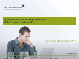 E2: Governance and building a communityRobert Gardner, Redington Ltd. Pensions Conference 2010 11th June 2010 