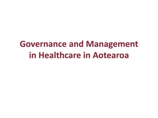 Governance and Management
in Healthcare in Aotearoa
 