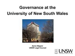 Governance at the  University of New South Wales  Aaron Magner  UNSW Legal Counsel 