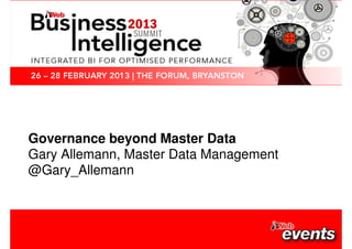 Governance beyond Master Data 
Gary Allemann, Master Data Management 
@Gary_Allemann 
 