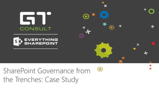 SharePoint Governance from
the Trenches: Case Study
 