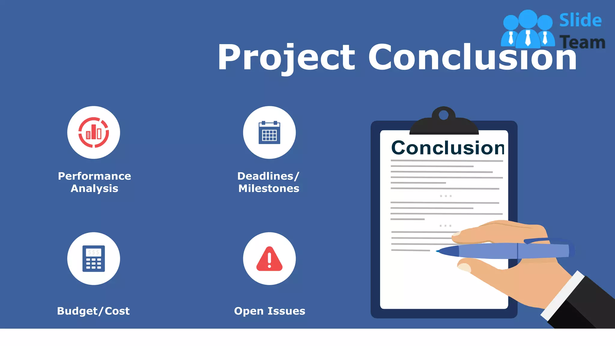 Project Conclusion
Performance
Analysis
Deadlines/
Milestones
Open Issues
Budget/Cost
47
This slide is 100% editable. Adapt it your needs and capture your audience’s attention.
 