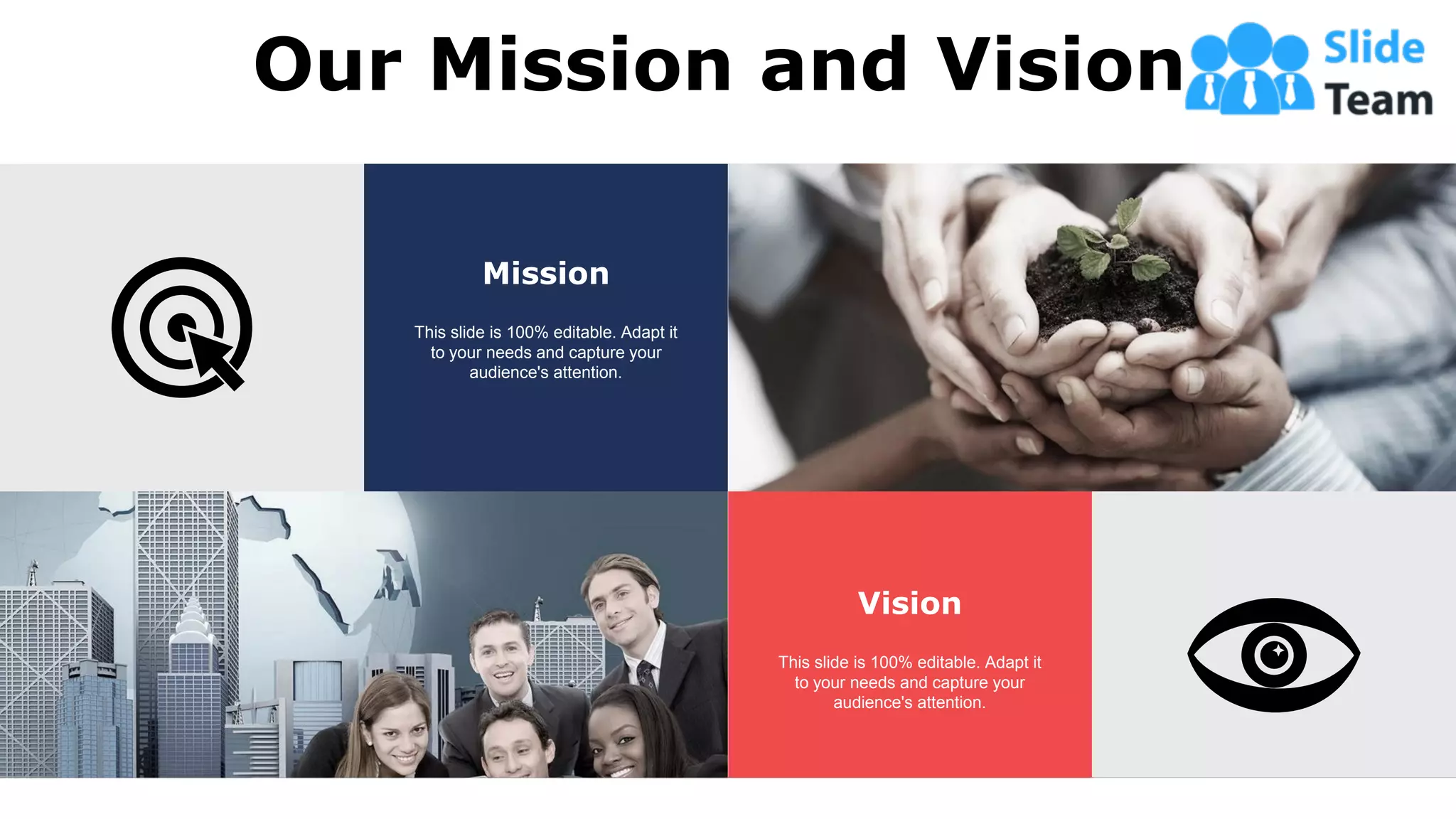 61
Vision
This slide is 100% editable. Adapt it
to your needs and capture your
audience's attention.
Mission
This slide is 100% editable. Adapt it
to your needs and capture your
audience's attention.
Our Mission and Vision
 