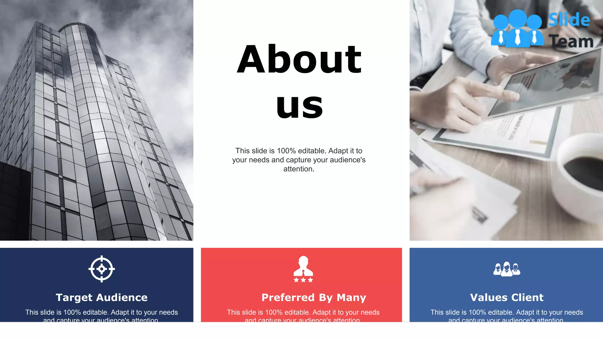 This slide is 100% editable. Adapt it to
your needs and capture your audience's
attention.
About
us
63
This slide is 100% editable. Adapt it to your needs
and capture your audience's attention.
Target Audience
This slide is 100% editable. Adapt it to your needs
and capture your audience's attention.
Preferred By Many
This slide is 100% editable. Adapt it to your needs
and capture your audience's attention.
Values Client
 