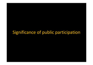 Significance of public participation
 