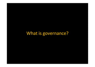 What is governance?
 