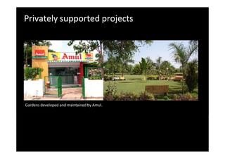 Privately supported projects
Gardens developed and maintained by Amul.
 