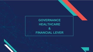 GOVERNANCE
HEALTHCARE
&
FINANCIAL LEVER
 
