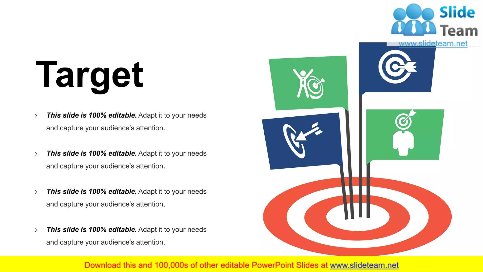 67
› This slide is 100% editable. Adapt it to your needs
and capture your audience's attention.
› This slide is 100% editable. Adapt it to your needs
and capture your audience's attention.
› This slide is 100% editable. Adapt it to your needs
and capture your audience's attention.
› This slide is 100% editable. Adapt it to your needs
and capture your audience's attention.
Target
 