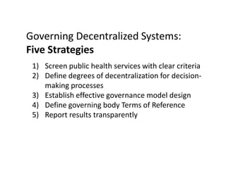 Governing Decentralized Systems:
Five Strategies
1) Screen public health services with clear criteria
2) Define degrees of...