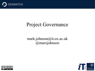 Project Governance
mark.johnson@it.ox.ac.uk
@marxjohnson

 