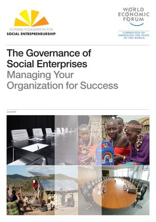 SCHWAB FOUNDATION FOR
SOCIAL ENTREPRENEURSHIP




The Governance of
Social Enterprises
Managing Your
Organization for Success

June 2012
 