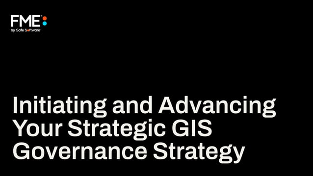 Initiating and Advancing Your Strategic GIS Governance Strategy | PPT