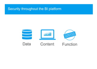 Security throughout the BI platform
 