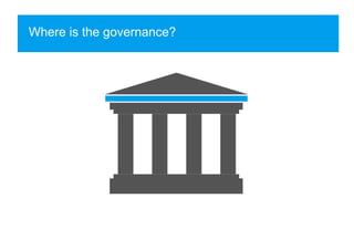 Where is the governance?
 