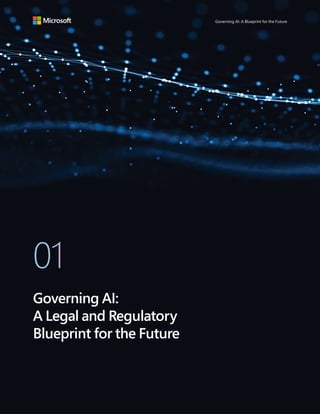 Governing AI: A Blueprint for the Future
01
Governing AI:
A Legal and Regulatory
Blueprint for the Future
 