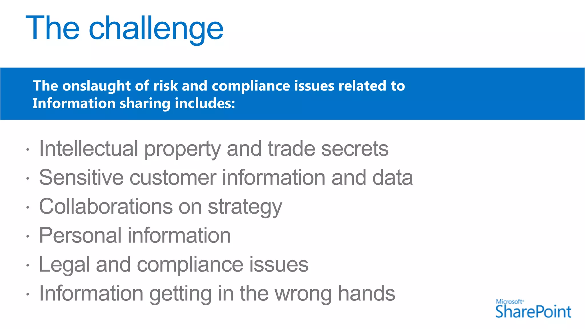 The onslaught of risk and compliance issues related to
Information sharing includes:
 