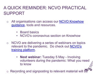 A QUICK REMINDER: NCVO PRACTICAL
SUPPORT
o All organisations can access our NCVO Knowhow
guidance, tools and resources.
• ...