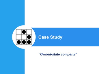 Case Study
“Owned-state company”
 