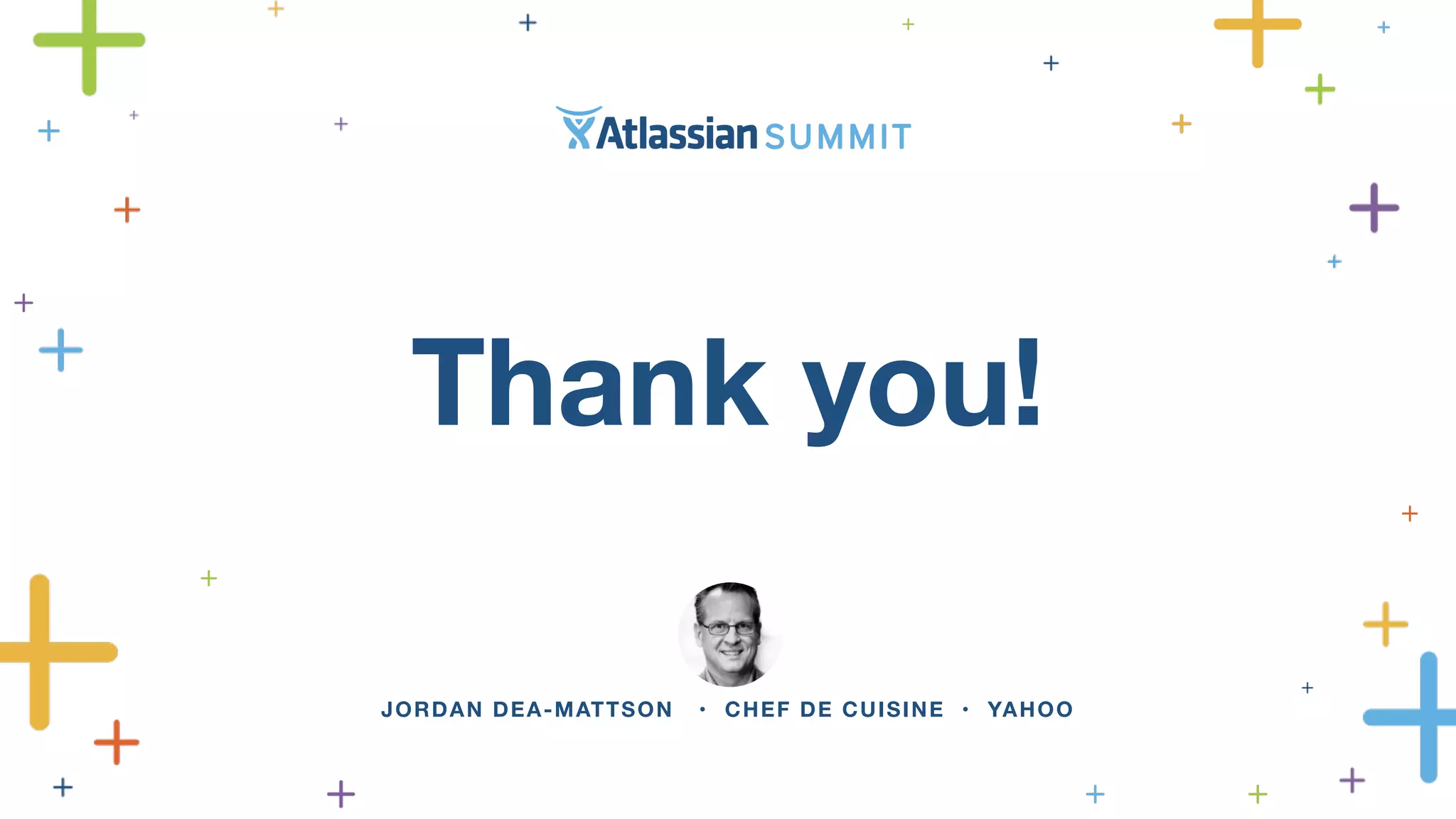 Thank you!
JORDAN DEA-MATTSON • CHEF DE CUISINE • YAHOO