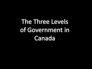 The Three Levels of Government in Canada 