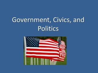 Government, Civics, and 
Politics 
 